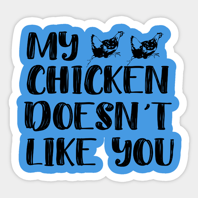 Chickens Don't Like You Animals Lover Sticker TeePublic